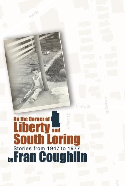 On the Corner of Liberty and South Loring: Stories from 1947 to 1977