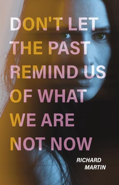 Dont Let the Past Remind Us of What We Are Not Now