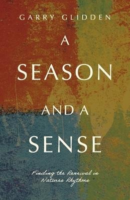 A Season and a Sense: Finding the Renewal in Natures Rhythms