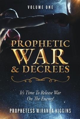 Prophetic War and Decrees: Its Time to Release War on the Enemy!