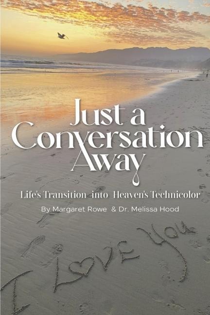 Just a Conversation Away: Lifes Transition Into Heavens Technicolor