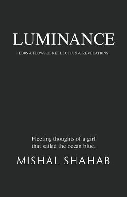 Luminance: Ebbs & Flows of Reflection & Revelations: Fleeting Thoughts of a Girl That Sailed the Ocean Blue