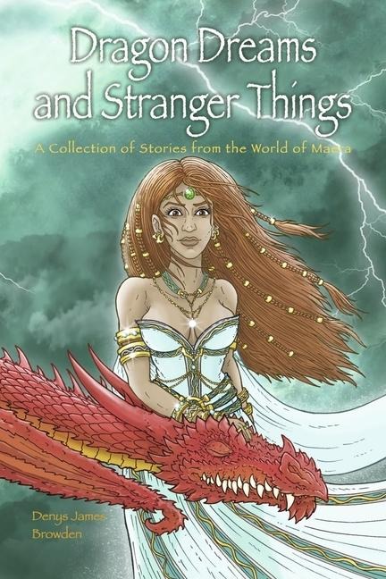 Dragon Dreams and Stranger Things: A Collection of Stories from the World of Maera