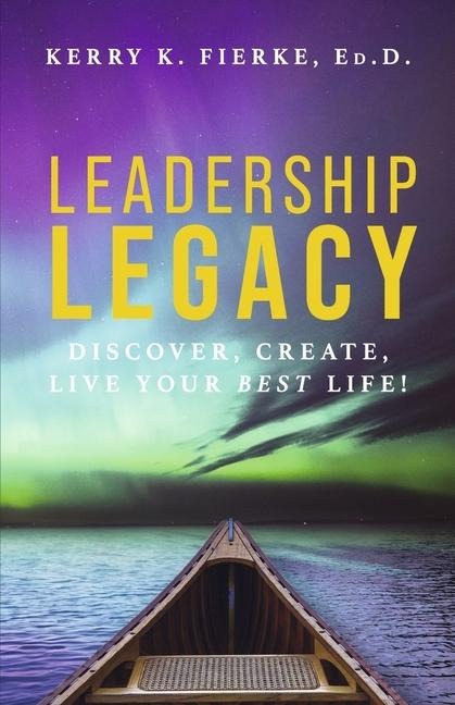 Leadership Legacy: Discover, Create, Live Your Best Life!