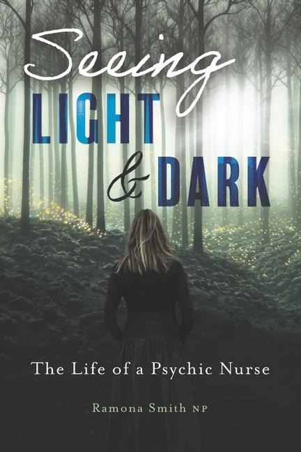 Seeing Light and Dark: The Life of a Psychic Nurse