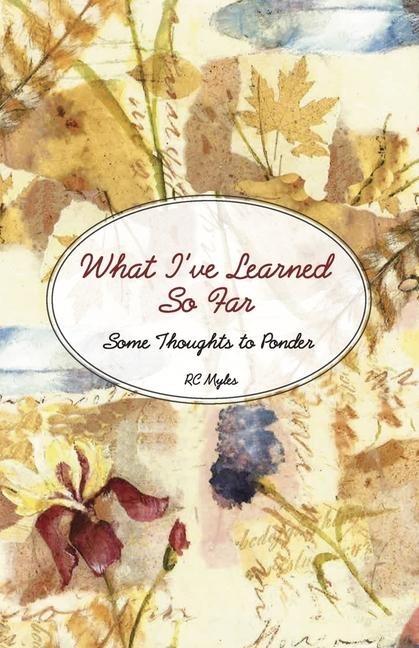 What Ive Learned So Far: Some Thoughts to Ponder