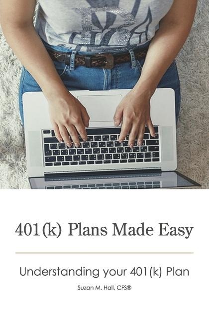 401(k) Plans Made Easy: Understanding Your 401(k) Plan