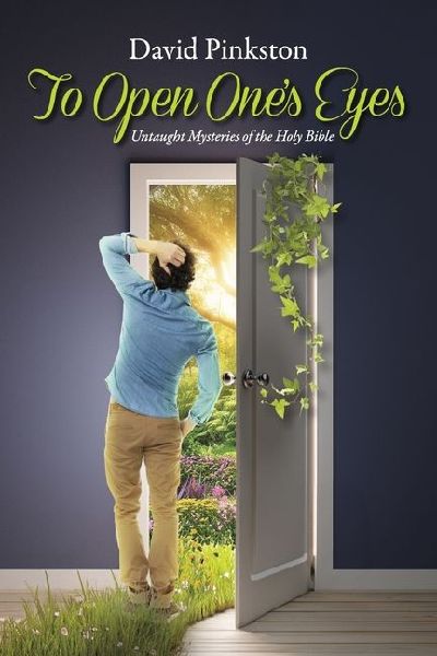 To Open One's Eyes: Untaught Mysteries of the Holy Bible