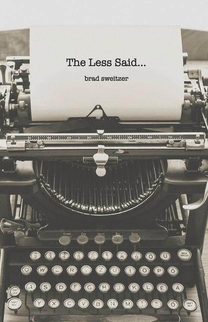The Less Said...: - New Haiku & Short Poems -