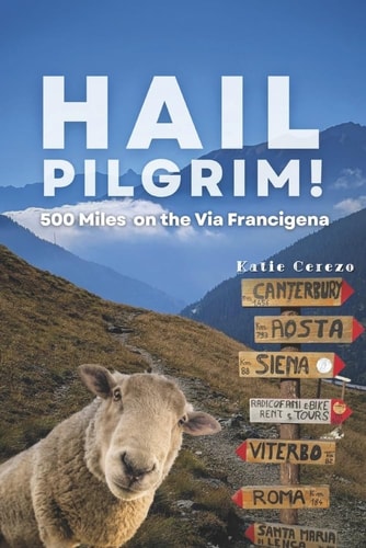Hail Pilgrim! 500 Miles on the Via Francigena