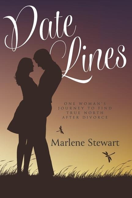 Date Lines: One Womans Journey to Find True North After Divorce