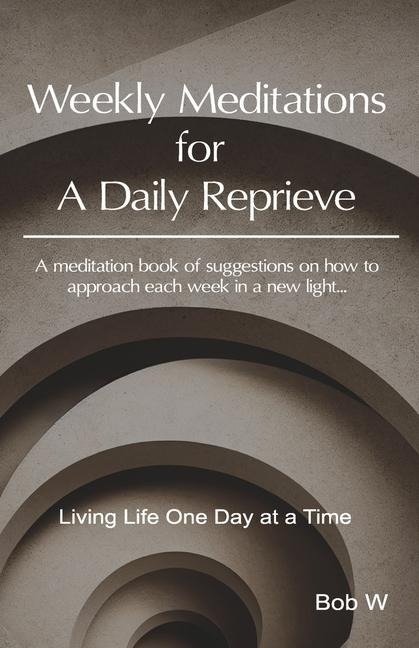 Weekly Meditations for a Daily Reprieve: Living Life One Day at a Time