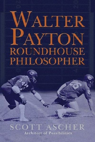 Walter Payton Roundhouse Philosopher: 34 Life Lessons Learned at Walter Paytons Roundhouse