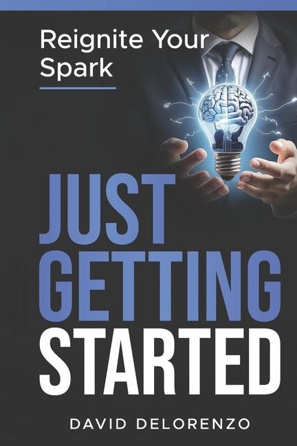 Just Getting Started: Reignite Your Spark