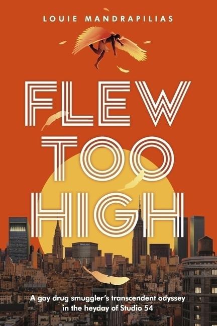 Flew Too High: A Gay Drug Smugglers Transcendent Odyssey in the Heyday of Studio 54