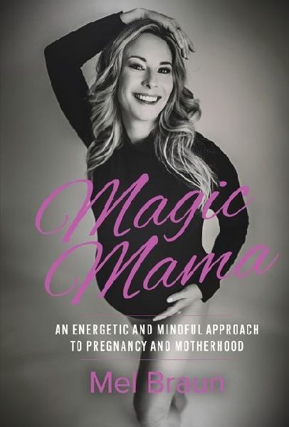 Magic Mama: An Energetic and Mindful Approach to Pregnancy and Motherhood