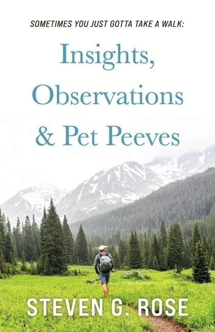 Sometimes You Just Gotta Take a Walk: Insights, Observations & Pet Peeves