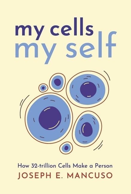 My Cells My Self: How 32-Trillion Cells Make a Person
