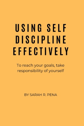 Using Self Discipline Effectively To Reach Your Goals, Take Responsibility of Yourself