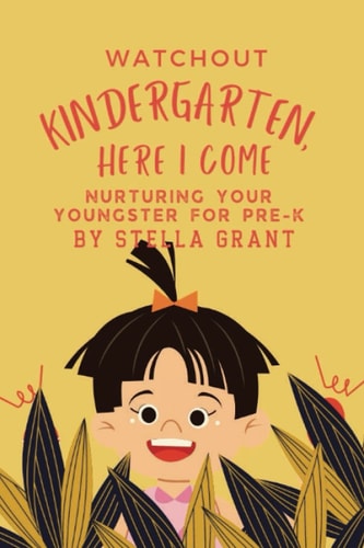 Watchout Kindergarten, Here I Come Nurturing Your Youngster for Pre-k