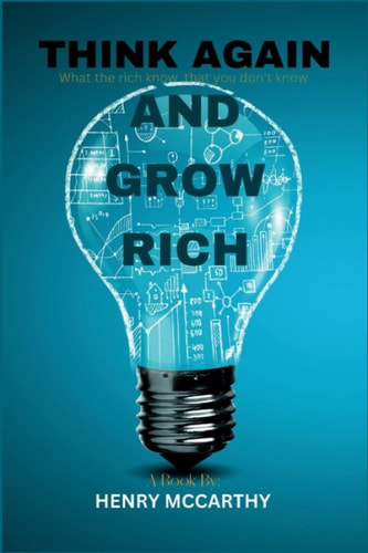 Think Again and Grow Rich What the Rich Know that We Don't Know