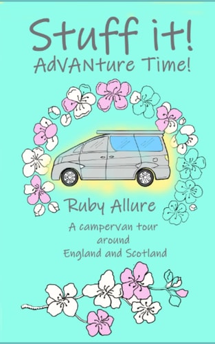 Stuff It! AdVANture Time - A Campervan Tour Around England and Scotland
