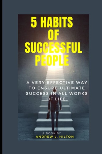 5 Habits of Successful People A Very Effective Way to Ensure Success in All Works of Life