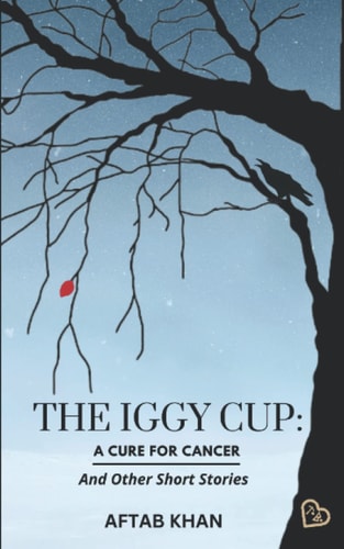The Iggy Cup A Cure For Cancer and Other Short Stories