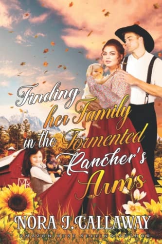 Finding Her Family in the Tormented Rancher's Arms A Western Historical Romance Book