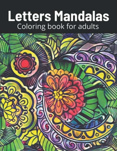 Letter Mandalas Coloring Book for Adults Mindfulness, Relax and Stress Relieving