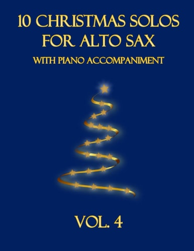 10 Christmas Solos for Alto Sax with Piano Accompaniment Vol. 4