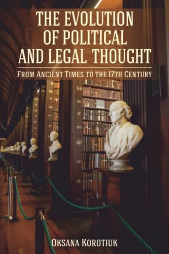 The Evolution of Political and Legal Thought From Ancient Times to the 17th Century