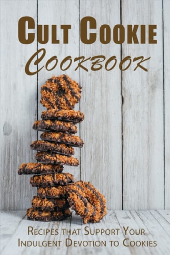 Cult Cookie Cookbook Recipes that Support Your Indulgent Devotion to Cookies