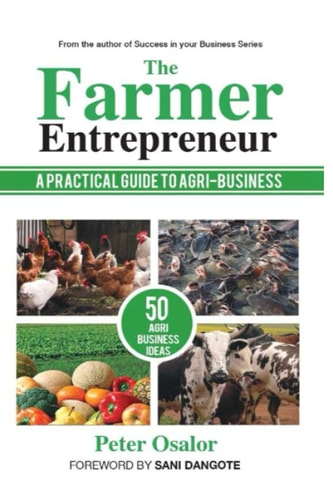 The Farmer Entrepreneur A Practical Guide To Agri-business