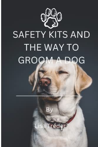 Safety Kits and the Way to Groom a Dog