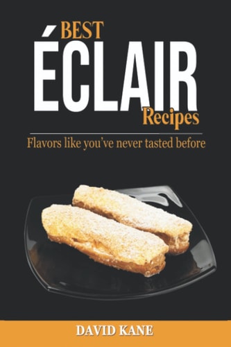 Best Éclair Recipes Flavors Like You've Never Tasted Before