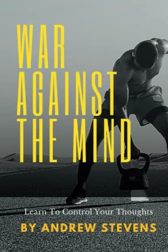 War Against The Mind Learn To Control Your Thoughts