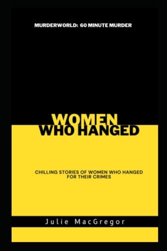 Women Who Hanged Chilling Stories of Women who Hanged for Their Crimes