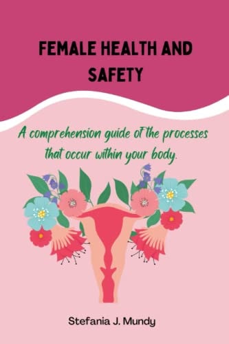 Women's Health and Safety A Comprehension Guide to the Processes that Occur Within Your Body