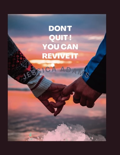 Don't Quit ! You Can Revive It The Cure for Broken Relationships