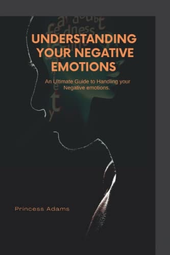 Understanding Your Negative Emotions An Ultimate Guide to Handling Your Negative Emotions