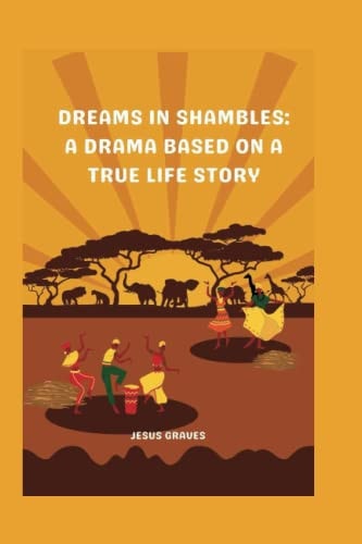 Dreams in Shambles A Drama Based on a True Life Story
