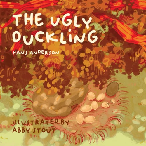 The Ugly Duckling Illustrated by Abby Stout