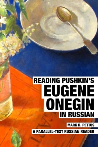 Reading Pushkin's Eugene Onegin in Russian A Parallel-Text Russian Reader