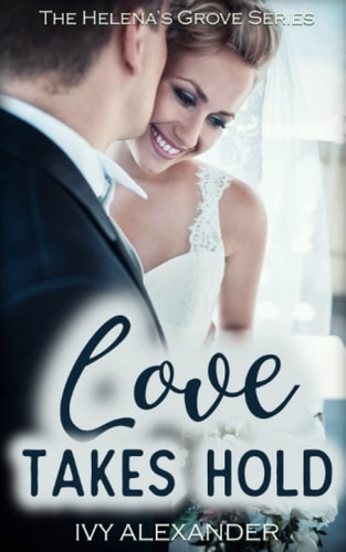 Love Takes Hold The Helena's Grove Series Book 3