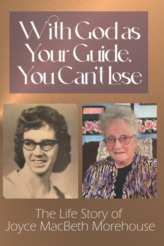 With God as Your Guide, You Can't Lose The Life Story of Joyce MacBeth Morehouse