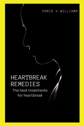 Heartbreak Remedies The Best Treatment for Heartbreak