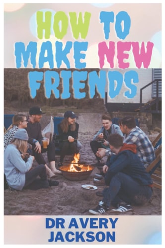 How to Make New Friends Being Social, Making Friends, And Living Life On Your Terms