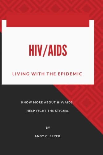 Hiv/AIDS LIVING WITH THE EPIDEMIC By ANDY C. FRYER