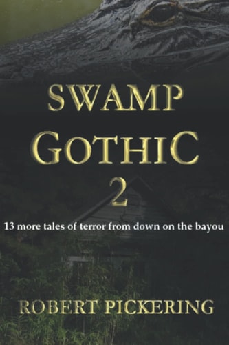 Swamp Gothic 2 13 More Tales of Terror from Down on the Bayou